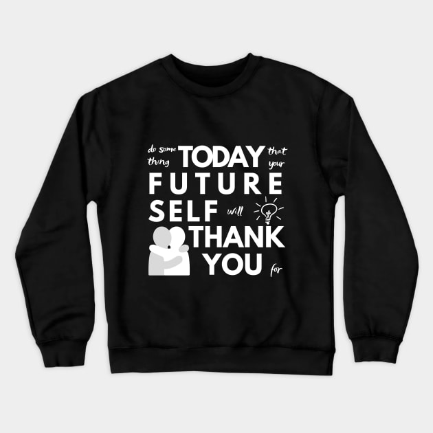 Do Something Today That Your Future Self Will Thank You For Crewneck Sweatshirt by Merch4Days